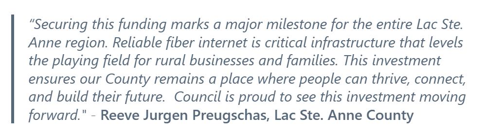Quote from Reeve Jurgen Preugschas, Lac Ste. Anne County, on securing fiber funding for the county